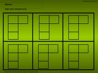 Nama:  Lembaran Kerja B: Kad 4 Salin atau tampal huruf. Tampal huruf untuk murid yang belum menguasai tulisan 
