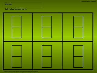 Nama:  Lembaran Kerja B: Kad 5 Salin atau tampal huruf. Tampal huruf untuk murid yang belum menguasai tulisan 
