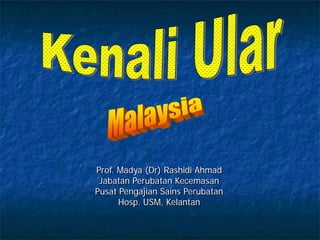 Prof. Madya (Dr) Rashidi Ahmad
 Jabatan Perubatan Kecemasan
Pusat Pengajian Sains Perubatan
      Hosp. USM, Kelantan
 