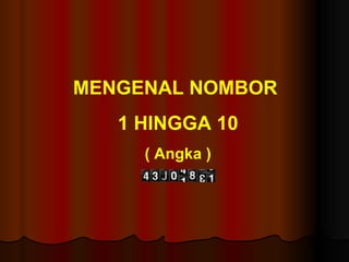 MENGENAL NOMBOR  1 HINGGA 10 ( Angka ) 