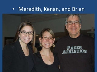 • Meredith, Kenan, and Brian
 