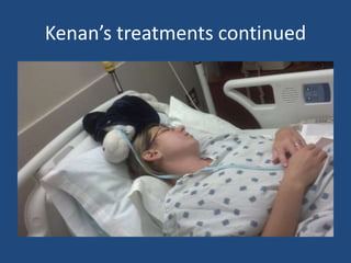 Kenan’s treatments continued
 