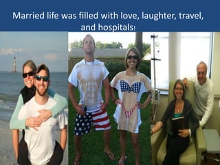Married life was filled with love, laughter, travel,
and hospitals!
 