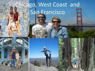 Chicago, West Coast and
San Francisco
 