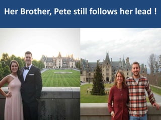 Her Brother, Pete still follows her lead !
 