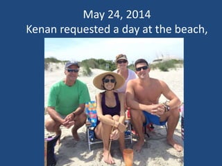 May 24, 2014
Kenan requested a day at the beach,
 