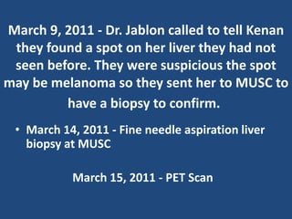 Based on all of the scans and the
biopsy the doctors determined that
the cancer had spread to Kenan’s liver
 