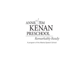 &ANNE JIM
KENAN
PRESCHOOL
Remarkably Ready
A program of the Atlanta Speech School
 