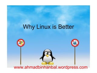 Why Linux is Better




www.ahmadbinhanbal.wordpress.com
 