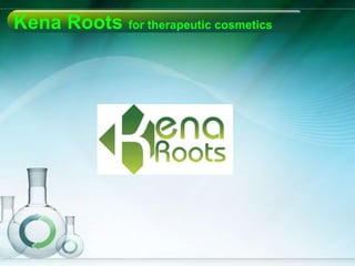 Kena Roots for therapeutic cosmetics
 