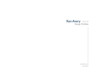 Ken Avery    LEED AP
     Design	Portfolio




           kravery@gmail.com
                503.575.8059
 