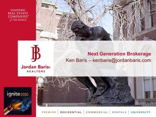 Next Generation Brokerage Ken Baris – kenbaris@jordanbaris.com 