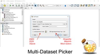 Multi-Dataset Picker
Shapefile
MapInfo
Most rasters
DWG
DGN
SQLite
 