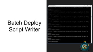 Batch Deploy
Script Writer
 