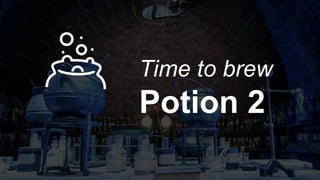 Time to brew
Potion 2
 