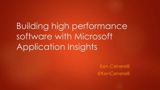 Building high performance
software with Microsoft
Application Insights
Ken Cenerelli
@KenCenerelli
 