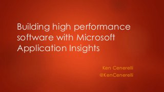 Building high performance
software with Microsoft
Application Insights
Ken Cenerelli
@KenCenerelli
 