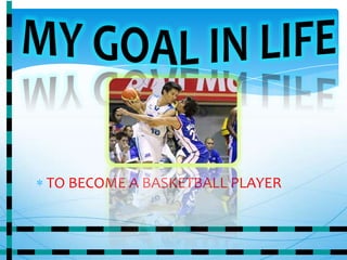 TO BECOME A BASKETBALL PLAYER