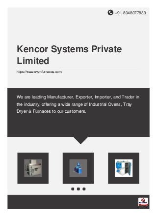 +91-8048077839
Kencor Systems Private
Limited
https://www.ovenfurnaces.com/
We are leading Manufacturer, Exporter, Importer, and Trader in
the industry, offering a wide range of Industrial Ovens, Tray
Dryer & Furnaces to our customers.
 