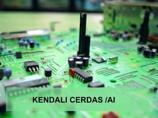 KENDALI CERDAS /AI
 
