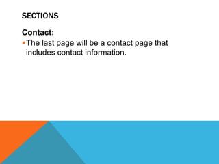 SECTIONS
Contact:
The last page will be a contact page that
includes contact information.

 