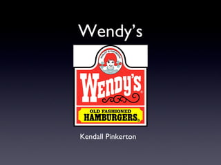 Wendy’s
Kendall Pinkerton
 
