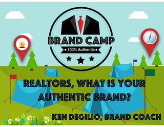 ken DeGilio, Brand Coach
Realtors, What is Your
authentic Brand?
100% Authentic
 