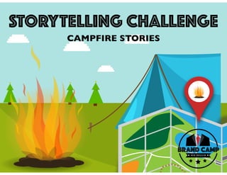 STORYTELLING CHALLENGE
CAMPFIRE STORIES
 