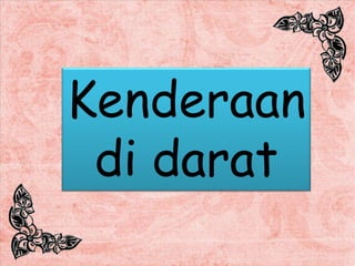 Kenderaan
 di darat
 