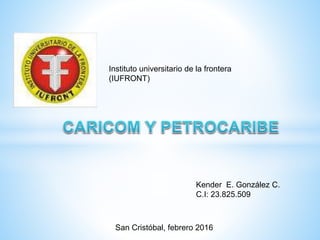 Instituto universitario de la frontera
(IUFRONT)
Kender E. González C.
C.I: 23.825.509
San Cristóbal, febrero 2016
 