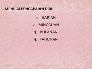 MENILAI PENCAPAIAN DIRI1.	HARIAN	2.	MINGGUAN	3.	BULANAN	4.	TAHUNANAugust 17, 201119KURSUS BUDAYA KORPORAT 2011