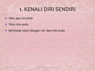1. KENALI DIRI SENDIRITahuapavisiandaTahumisiandaBertindakselaridenganvisidanmisiandaAugust 17, 20115KURSUS BUDAYA KORPORAT 2011