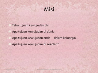 MisiTahutujuankewujudandiriApatujuankewujudandiduniaApatujuankewujudanandadalamkeluarga?Apatujuankewujudandisekolah?	August 17, 20117KURSUS BUDAYA KORPORAT 2011