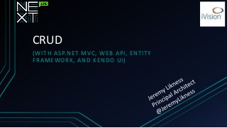 CRUD
(WITH ASP.NET MVC, WEB API, ENTITY
FRAMEWORK, AND KENDO UI)
 