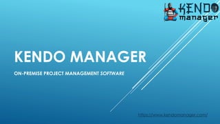 KENDO MANAGER
ON-PREMISE PROJECT MANAGEMENT SOFTWARE
https://www.kendomanager.com/
 