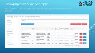 Upravljanje troškovima na projektu
Pomoću Kendo Managera možete lako planirati, upravljati i kontrolisati troškove na
projektu.
 