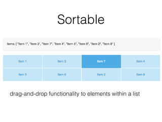 Sortable
drag-and-drop functionality to elements within a list
 