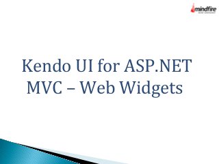 Kendo UI for ASP.NET
MVC – Web Widgets

 