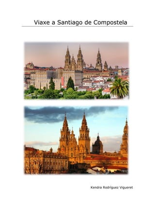 Viaxe a Santiago de Compostela
Kendra Rodríguez Vigueret
 