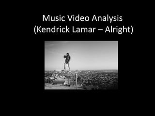 Music Video Analysis
(Kendrick Lamar – Alright)
 