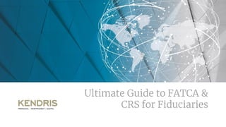 Ultimate Guide to FATCA &
CRS for Fiduciaries
 