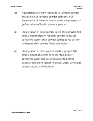 NIKHIL DWIVEDI XII(SCIENCE)
2016-17
Page 17 of 23
CHEMISRTY PROJECT FILE
(ii) Adulteration of yellow lead salts to turmeri...