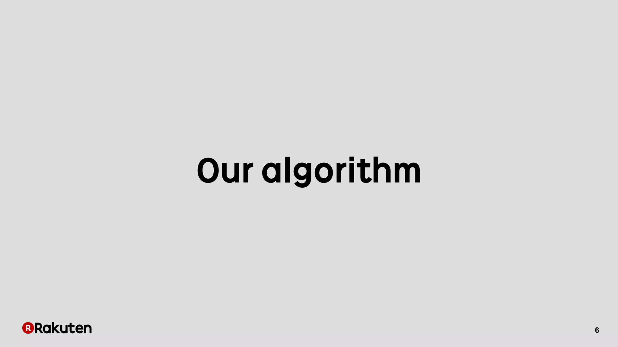 6
Our algorithm
 