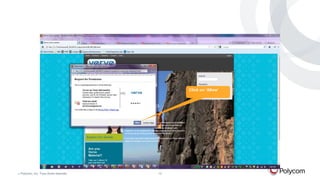 Click on ‘Allow’

©

Polycom, Inc. Tous droits réservés.

12

 