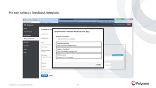 He can select a feedback template.

©

Polycom, Inc. Tous droits réservés.

24

 