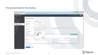 The planned date for the meeting

©

Polycom, Inc. Tous droits réservés.

26

 