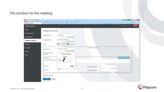 The duration for the meeting

©

Polycom, Inc. Tous droits réservés.

27

 