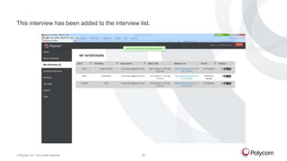 This interview has been added to the interview list.

©

Polycom, Inc. Tous droits réservés.

29

 