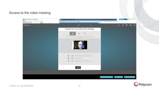 Access to the video meeting

©

Polycom, Inc. Tous droits réservés.

34

 