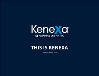 1
X
THIS IS KENEXA
Copyright Kenexa®, 2009
 